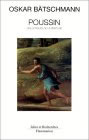 Poussin Dialectics of Painting - Oskar Batschmann